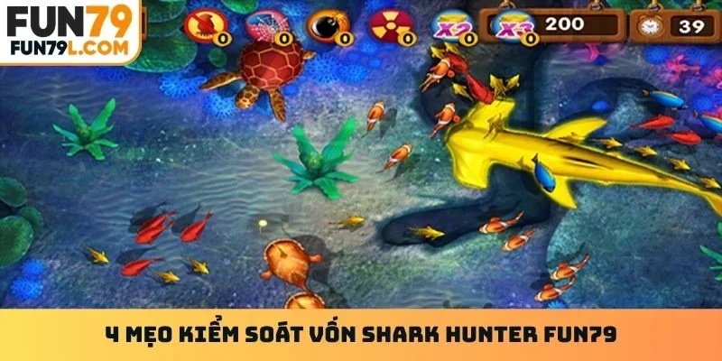 4 mẹo kiểm soát vốn Shark Hunter Fun79