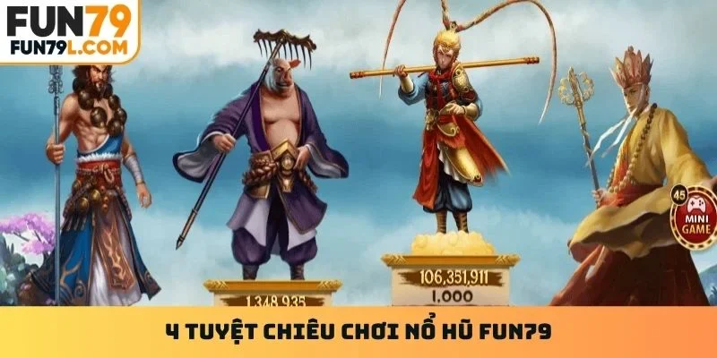 4 tuyệt chiêu chơi nổ hũ Fun79