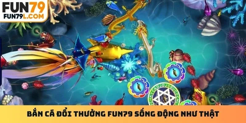 Bắn cá đổi thưởng Fun79 sống động như thật