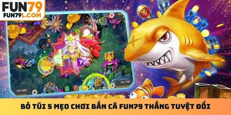Bỏ túi 5 mẹo chơi bắn cá Fun79 thắng tuyệt đối