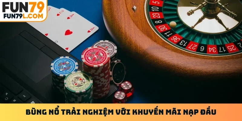 Bùng nổ trải nghiệm với khuyến mãi nạp đầu