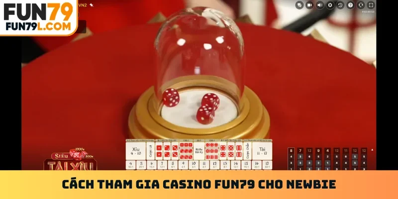 Cách tham gia casino FUN79 cho newbie