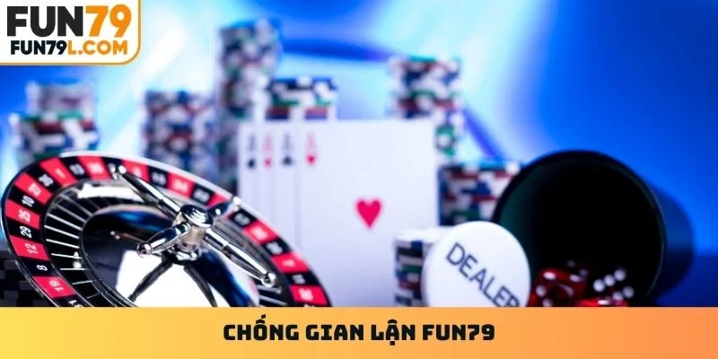 Chống gian lận Fun79