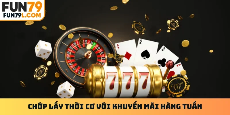 Chớp lấy thời cơ với khuyến mãi hàng tuần
