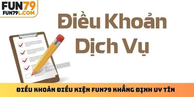 Điều khoản điều kiện Fun79 khẳng định uy tín hoạt động