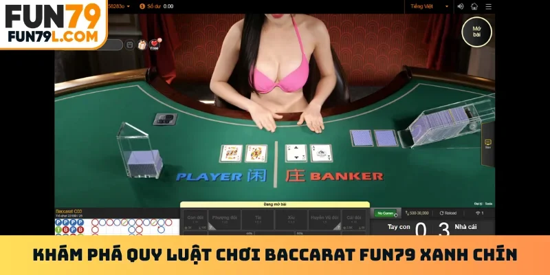 Khám phá quy luật chơi Baccarat FUN79 xanh chín