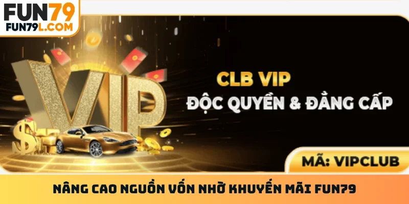 Nâng cao nguồn vốn nhờ khuyến mãi FUN79