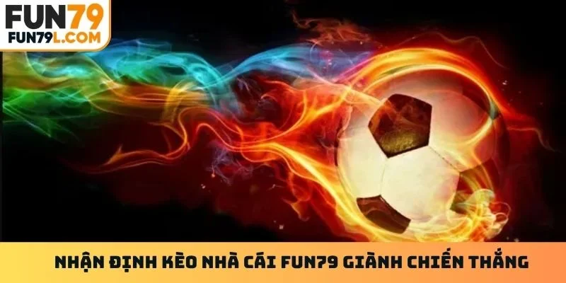 Nhận định kèo nhà cái Fun79 giành chiến thắng