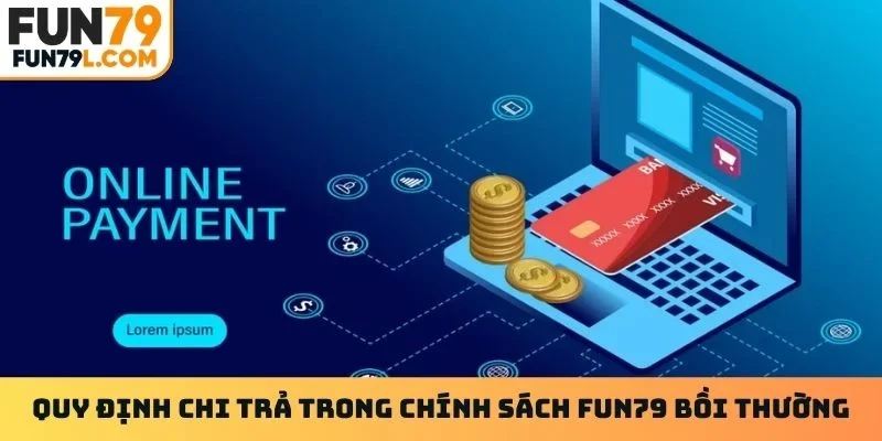 Quy định chi trả trong chính sách Fun79 bồi thường