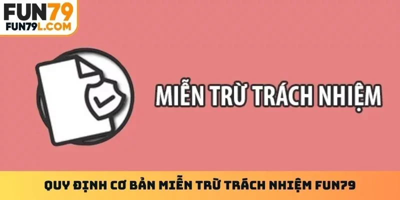 Quy định cơ bản miễn trừ trách nhiệm Fun79
