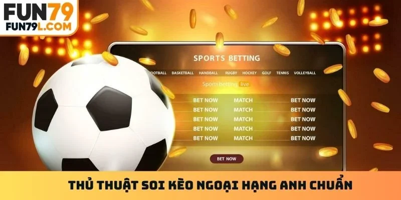 Thủ thuật soi kèo Ngoại Hạng Anh chuẩn