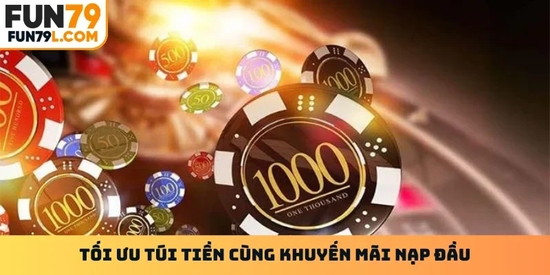 Tối ưu túi tiền cùng khuyến mãi nạp đầu