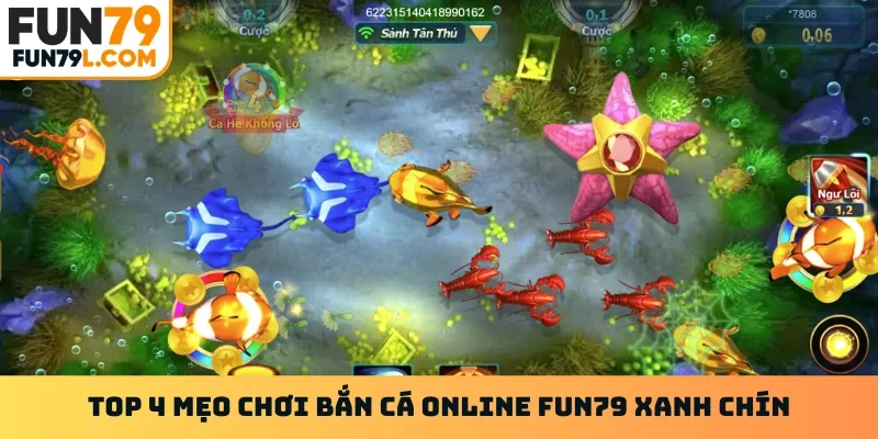Top 4 mẹo chơi bắn cá online FUN79 xanh chín